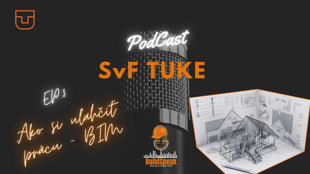 BuildSpeak: podcast SvF TUKE - 3. Sezóna, Ep.03: Ako si uľahčiť prácu – BIM